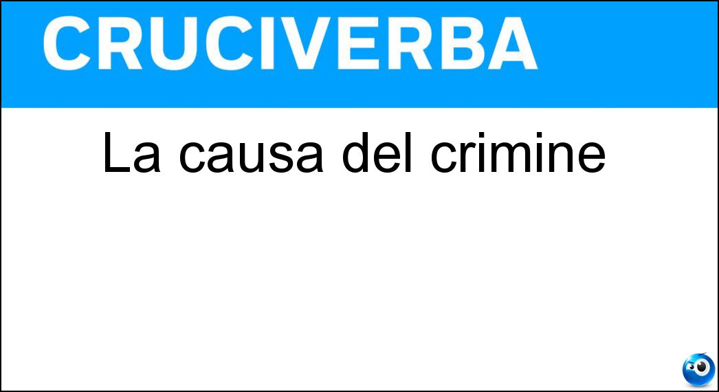 La causa del crimine Soluzione Cruciverba: La causa del crimine - Risposta Movente