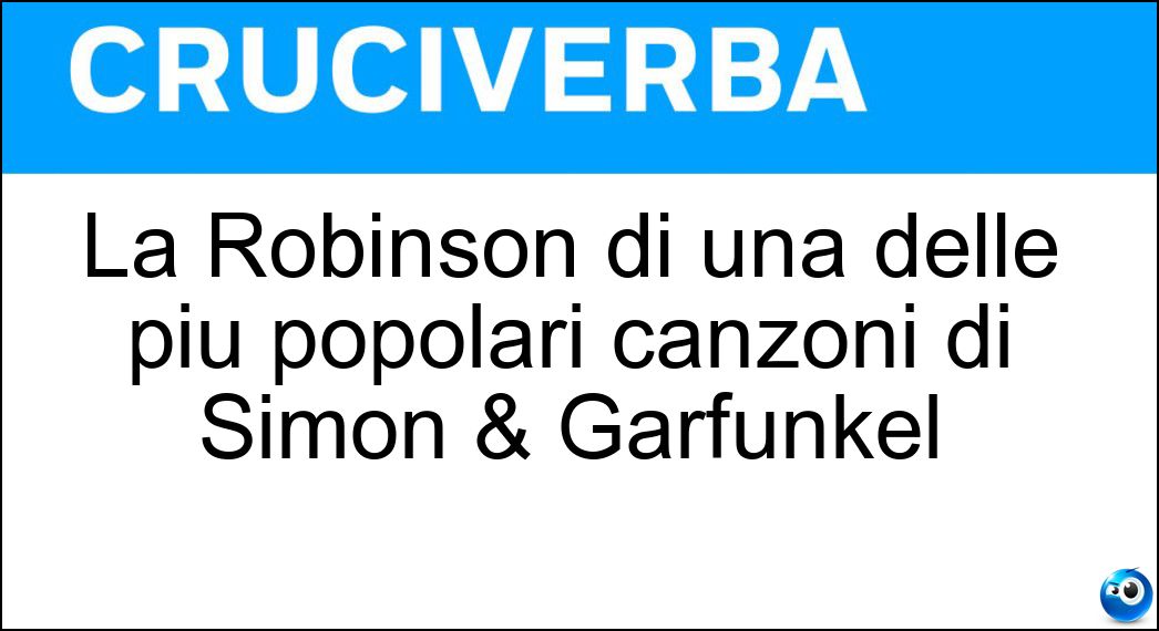 La Robinson di una delle più popolari canzoni di Simon & Garfunkel Soluzione La Robinson di una delle più popolari canzoni di Simon & Garfunkel - Mrs