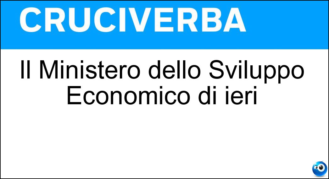 Il Ministero dello Sviluppo Economico di ieri Soluzione Il Ministero dello Sviluppo Economico di ieri - Mse