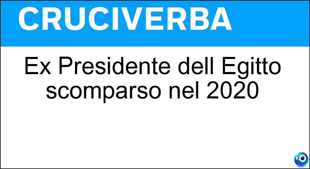 Ex Presidente dell Egitto scomparso nel 2020 Soluzione Cruciverba: Ex Presidente dell Egitto scomparso nel 2020 - Risposta Mubarak