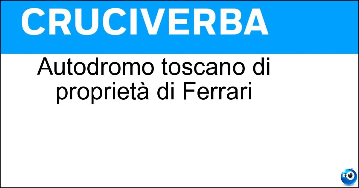 Autodromo toscano di proprietà di Ferrari Soluzione Autodromo toscano di proprietà di Ferrari - Mugello