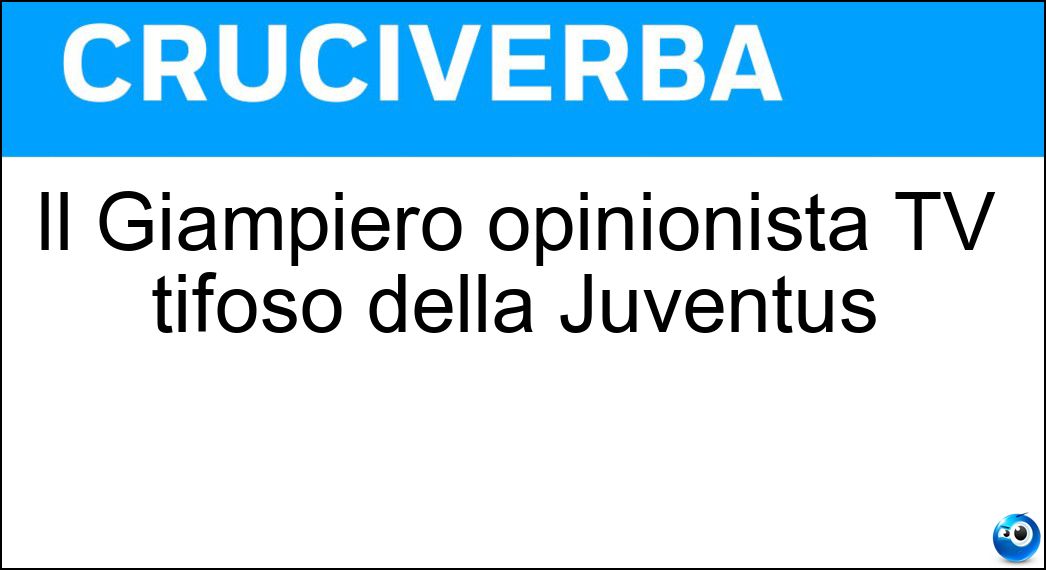 Il Giampiero opinionista TV tifoso della Juventus Soluzione Il Giampiero opinionista TV tifoso della Juventus - Mughini