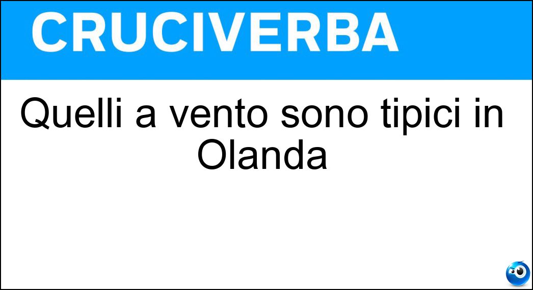 Quelli a vento sono tipici in Olanda