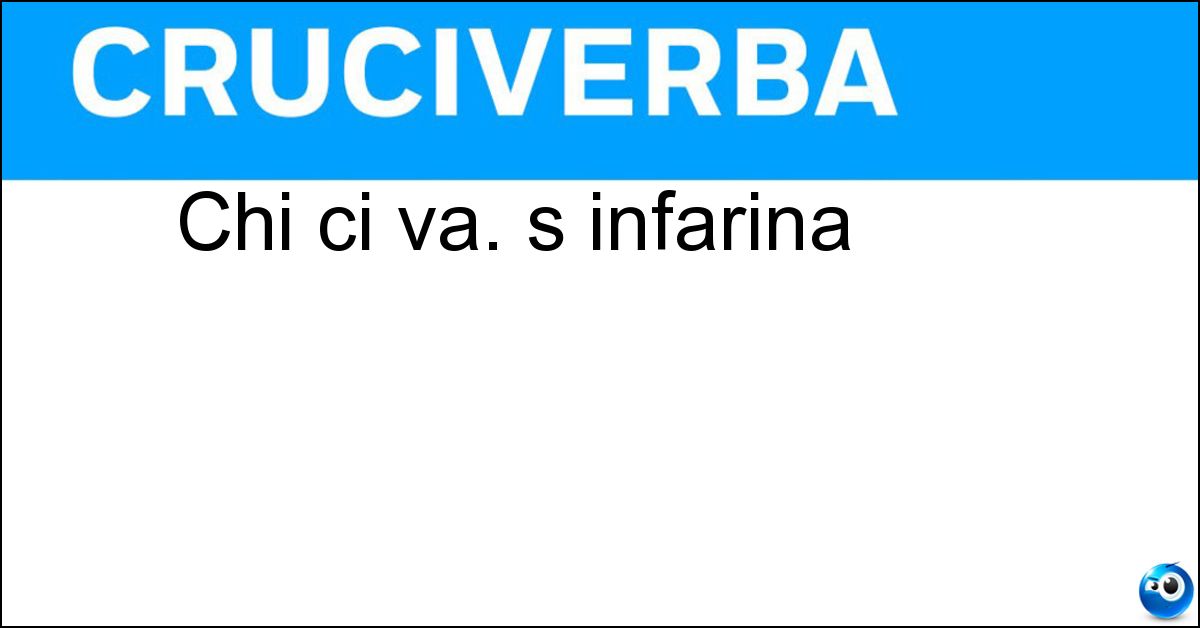 Soluzione Chi ci va. s infarina - Mulino