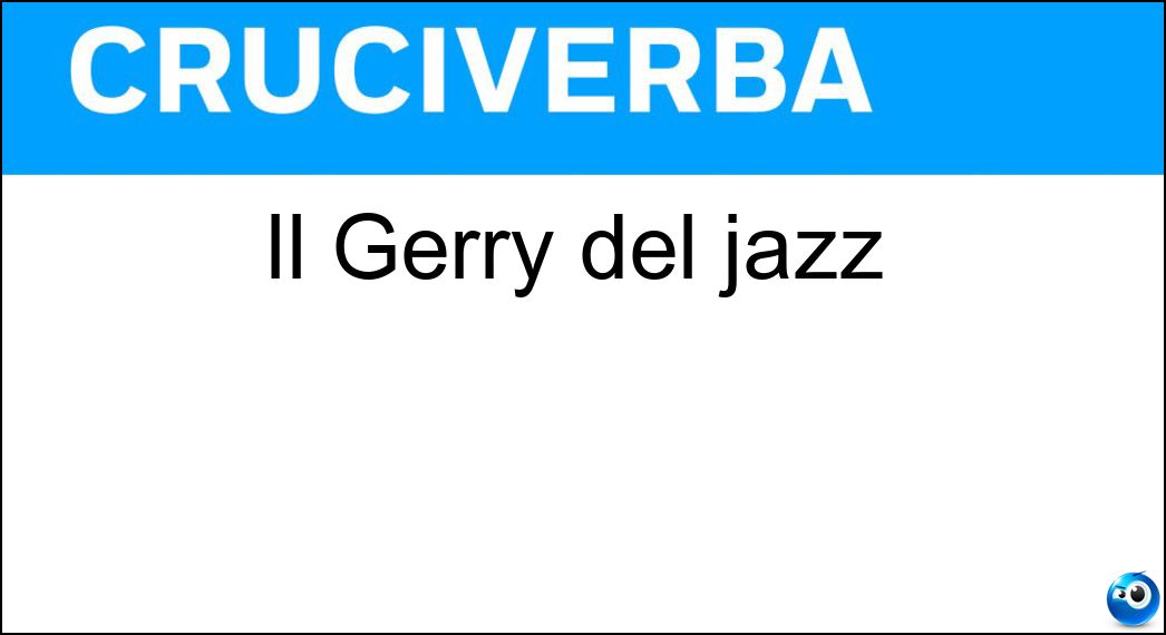 Il Gerry del jazz Il Gerry del jazz