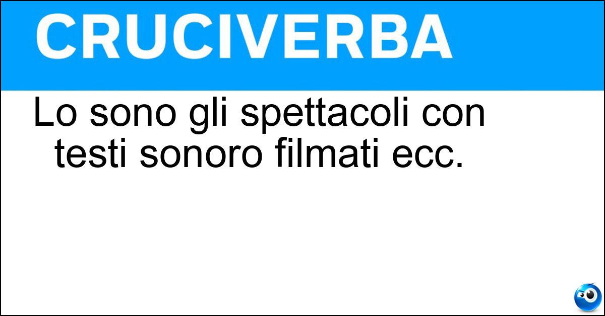 Soluzione Lo sono gli spettacoli con testi sonoro filmati ecc. - Multimediali