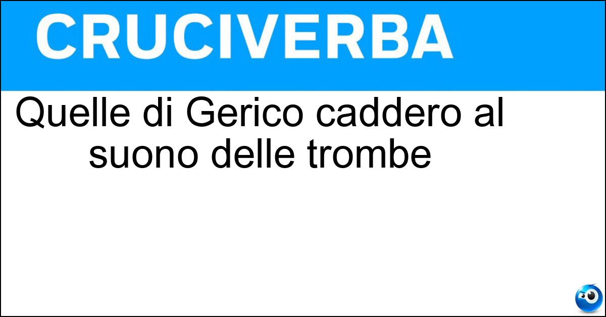 Quelle di Gerico caddero al suono delle trombe Soluzione Quelle di Gerico caddero al suono delle trombe - Mura