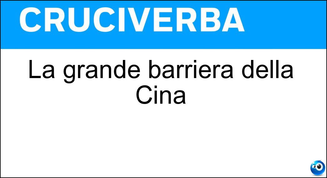 La grande barriera della Cina Soluzione Cruciverba: La grande barriera della Cina - Risposta Muraglia
