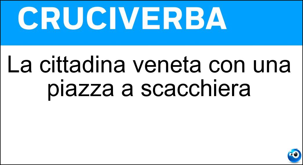La cittadina veneta con una piazza a scacchiera La cittadina veneta con una piazza a scacchiera