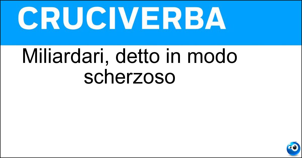 Miliardari, detto in modo scherzoso Soluzione Miliardari, detto in modo scherzoso - Nababbi