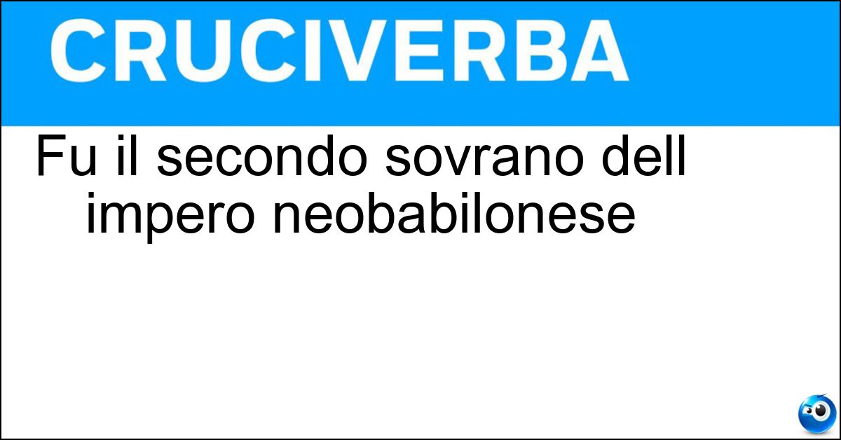 Soluzione Fu il secondo sovrano dell impero neobabilonese - Nabucodonosor