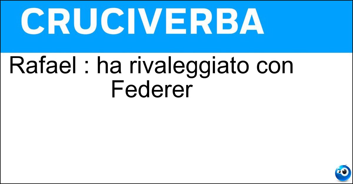 Rafael : ha rivaleggiato con Federer Rafael : ha rivaleggiato con Federer