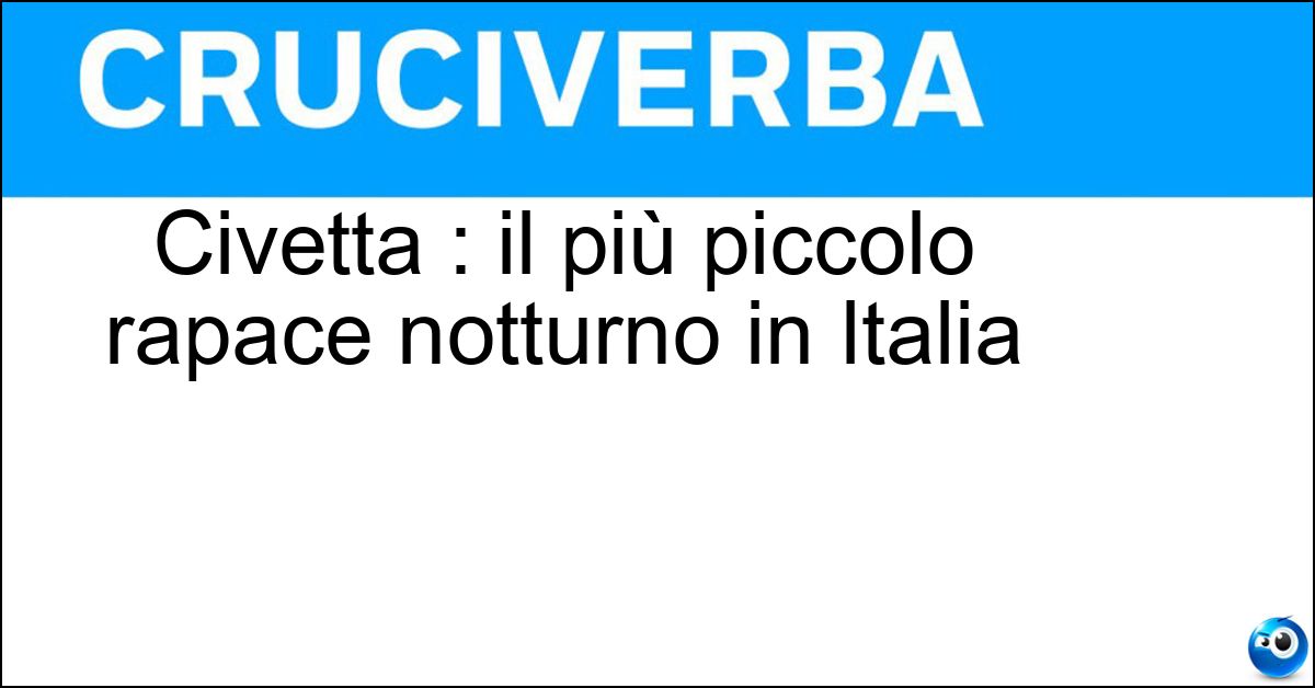 Civetta : il più piccolo rapace notturno in Italia Soluzione Civetta : il più piccolo rapace notturno in Italia - Nana