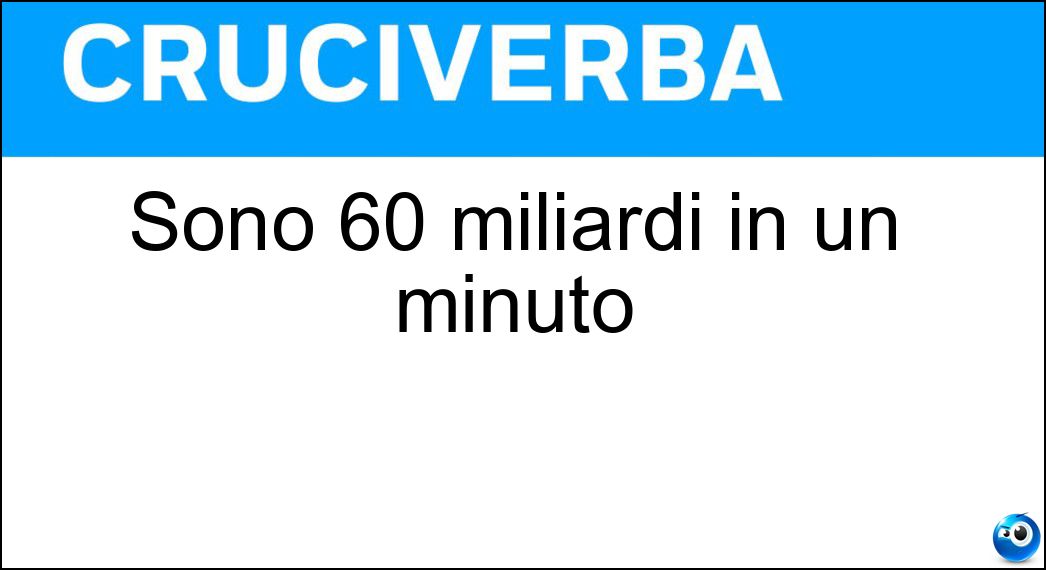 Sono 60 miliardi in un minuto Soluzione Cruciverba: Sono 60 miliardi in un minuto - Risposta Nanosecondi