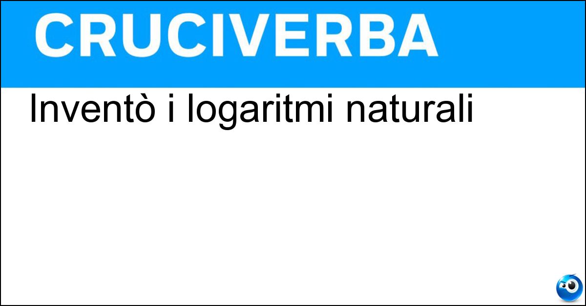 Inventò i logaritmi naturali Soluzione Inventò i logaritmi naturali - Napier
