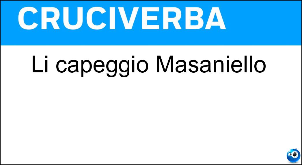 Li capeggiò Masaniello Soluzione Li capeggiò Masaniello - Napoletani