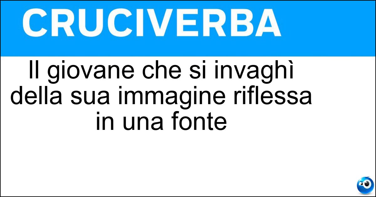 Soluzione Il giovane che si invaghì della sua immagine riflessa in una fonte - Narciso