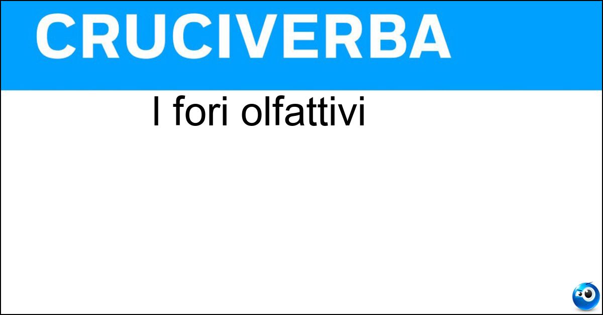 I fori olfattivi Soluzione I fori olfattivi - Nari