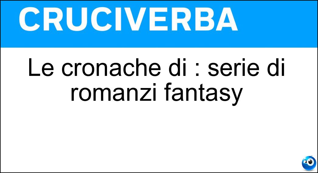 Le cronache di : serie di romanzi fantasy