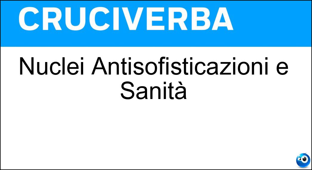 Nuclei Antisofisticazioni e Sanità Soluzione Cruciverba: Nuclei Antisofisticazioni e Sanità - Risposta Nas