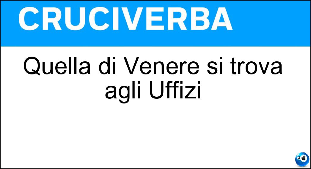 Quella di Venere si trova agli Uffizi Soluzione Quella di Venere si trova agli Uffizi - Nascita