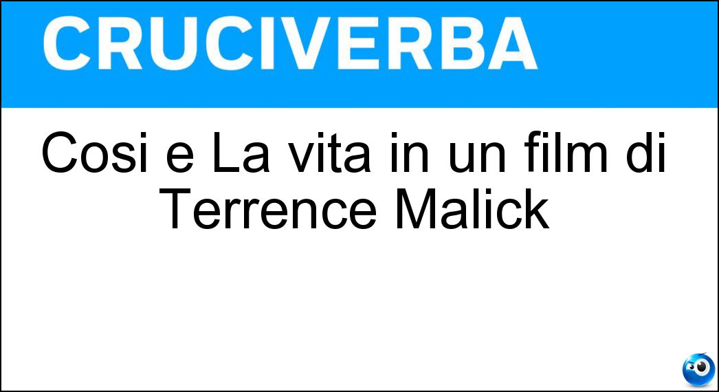 Così è La vita in un film di Terrence Malick Soluzione Così è La vita in un film di Terrence Malick - Nascosta
