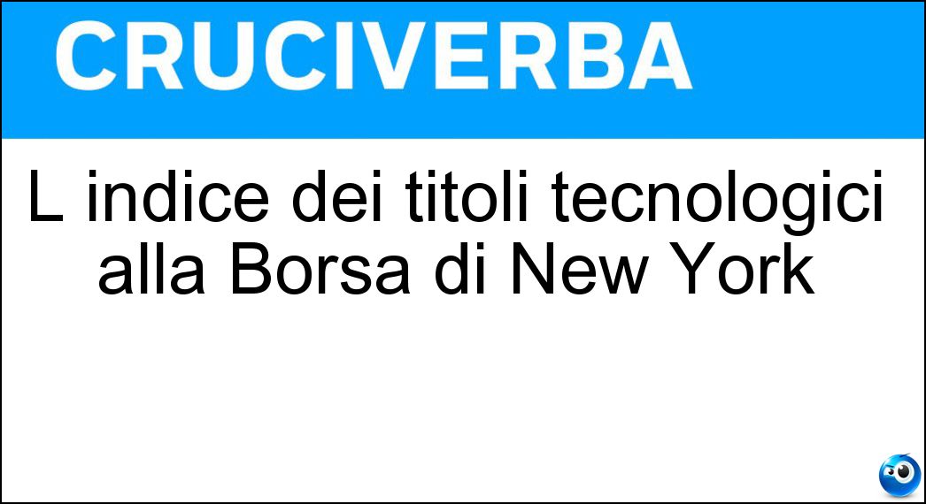 L indice dei titoli tecnologici alla Borsa di New York