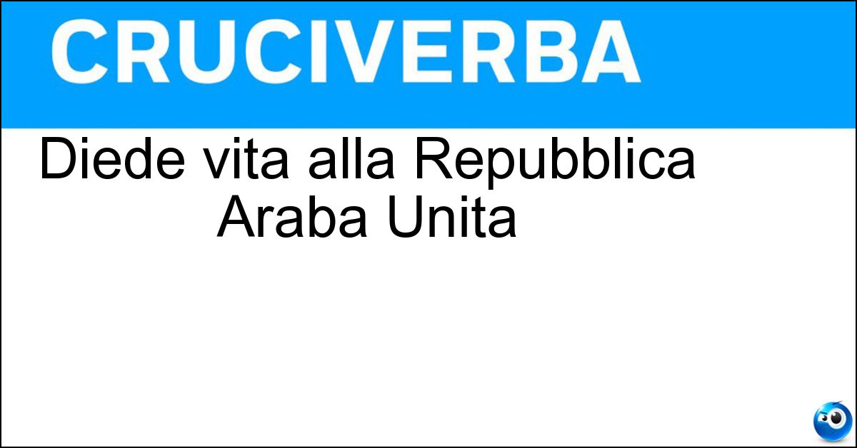 Diede vita alla Repubblica Araba Unita Soluzione Diede vita alla Repubblica Araba Unita - Nasser