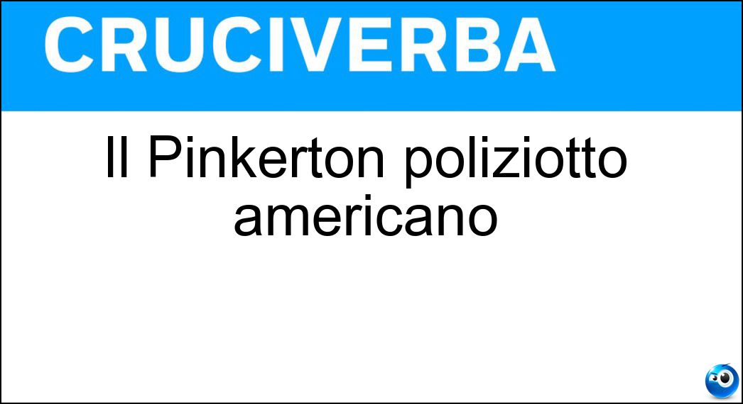 Il Pinkerton poliziotto americano Soluzione Il Pinkerton poliziotto americano - Nat