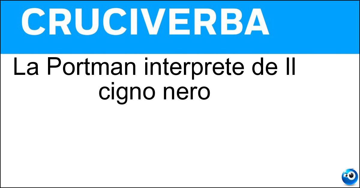 Soluzione La Portman interprete de Il cigno nero - Natalie