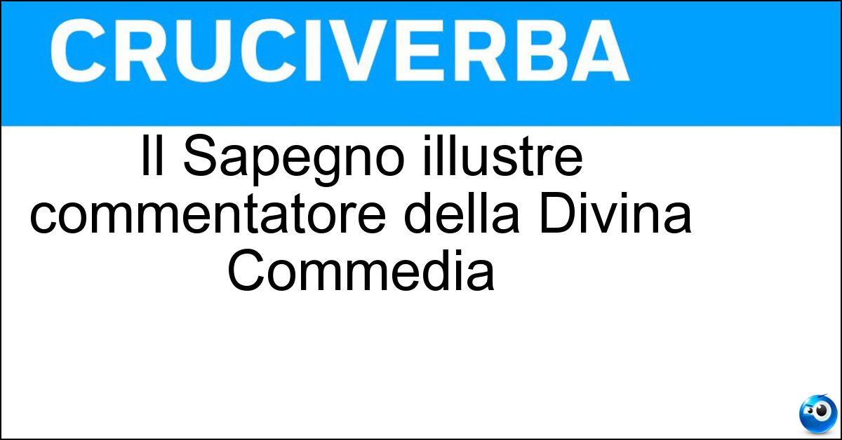 Il Sapegno illustre commentatore della Divina Commedia Soluzione Il Sapegno illustre commentatore della Divina Commedia - Natalino