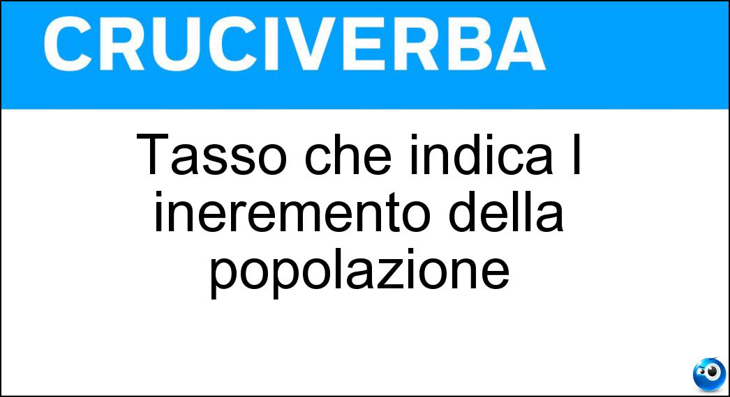Soluzione Tasso che indica l ineremento della popolazione - Natalità