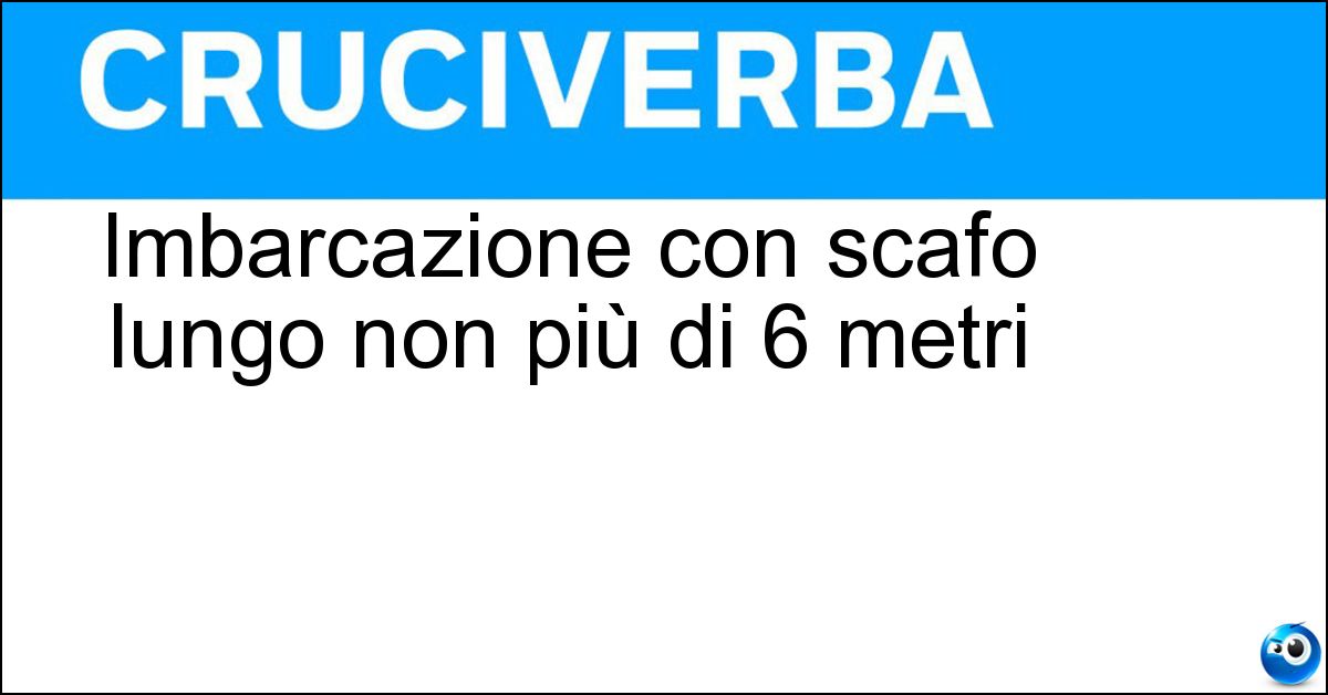 Imbarcazione con scafo lungo non più di 6 metri Soluzione Imbarcazione con scafo lungo non più di 6 metri - Natante