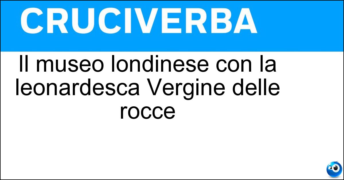 Il museo londinese con la leonardesca Vergine delle rocce Il museo londinese con la leonardesca Vergine delle rocce