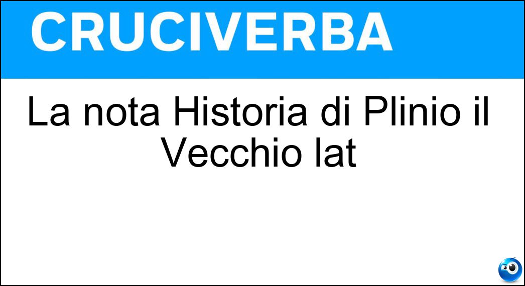 Soluzione La nota Historia di Plinio il Vecchio lat - Naturalis