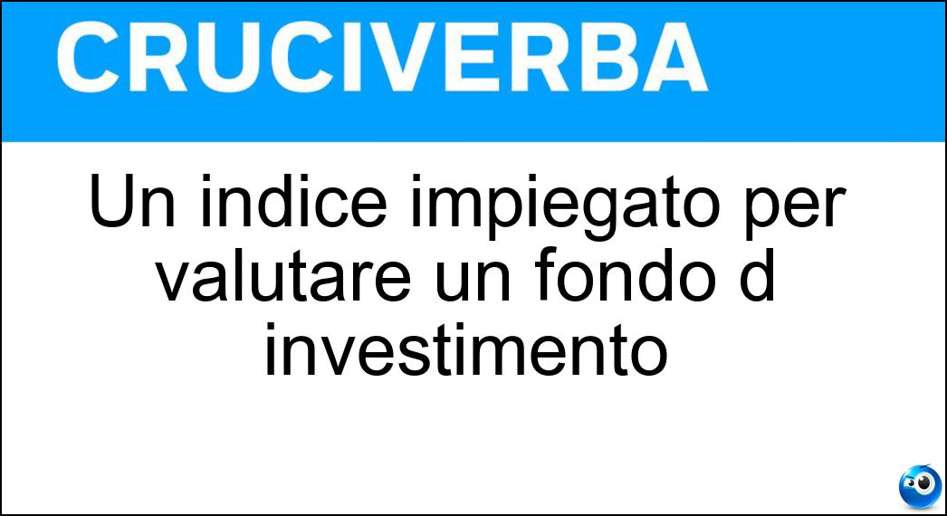 Un indice impiegato per valutare un fondo d investimento Un indice impiegato per valutare un fondo d investimento