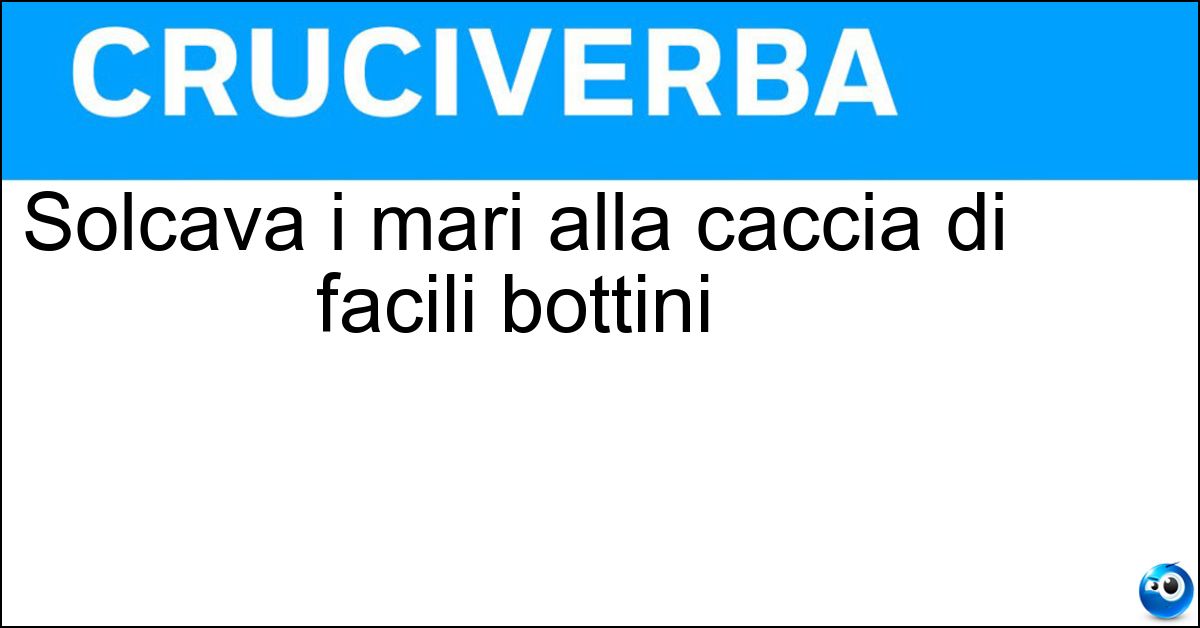 Soluzione Solcava i mari alla caccia di facili bottini - Nave Pirata