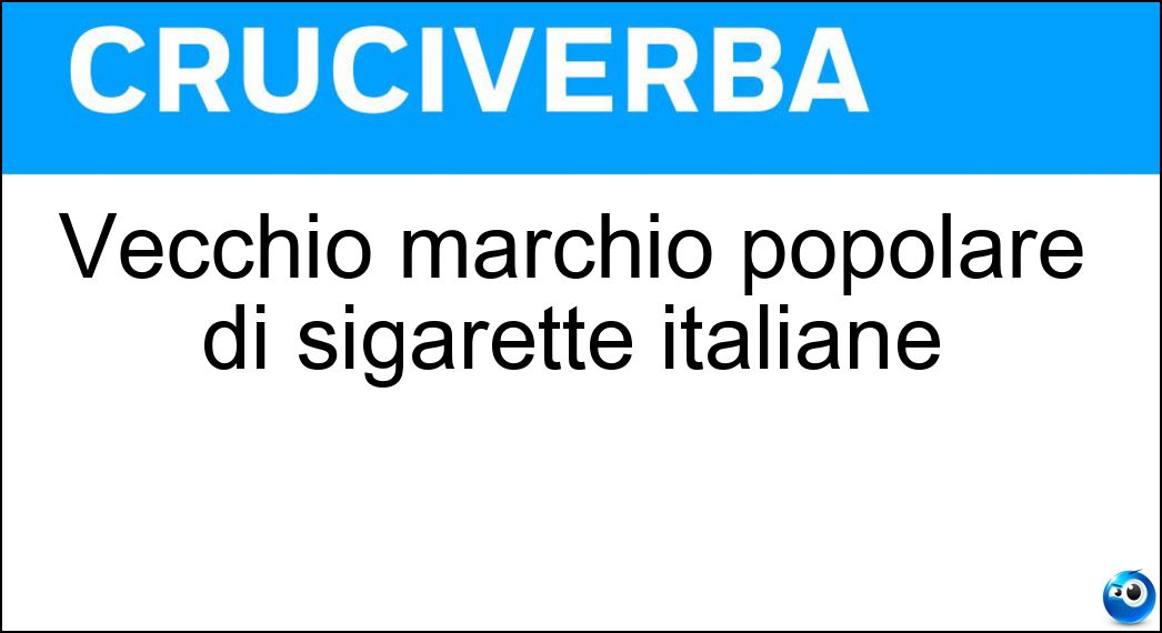 Vecchio marchio popolare di sigarette italiane Soluzione Cruciverba: Vecchio marchio popolare di sigarette italiane - Risposta Nazionali