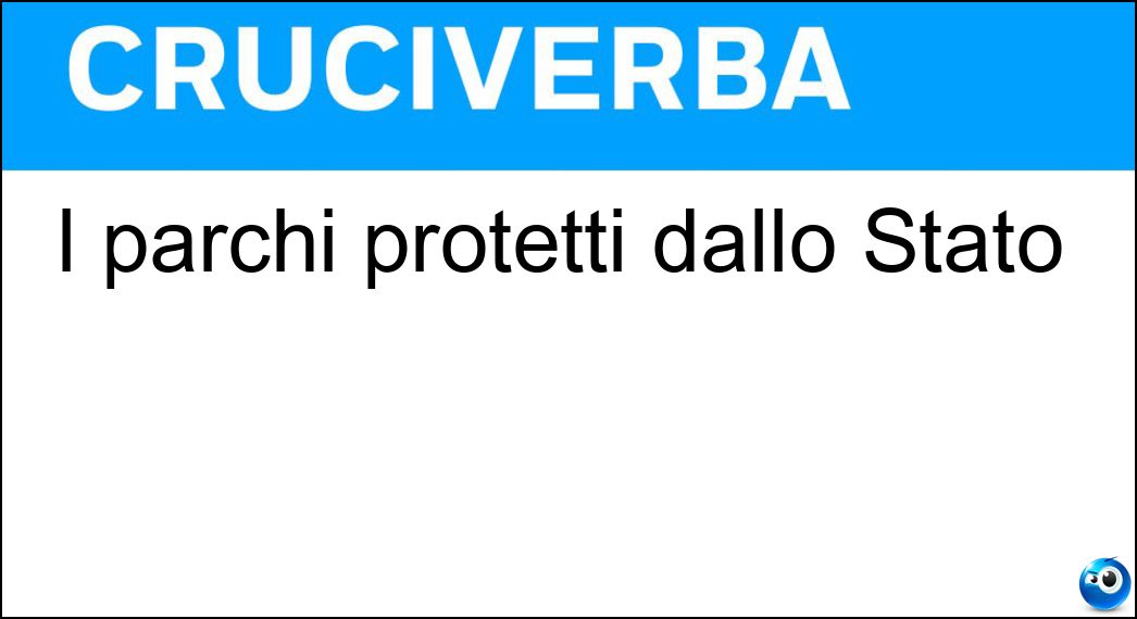 I parchi protetti dallo Stato Soluzione Cruciverba: I parchi protetti dallo Stato - Risposta Nazionali