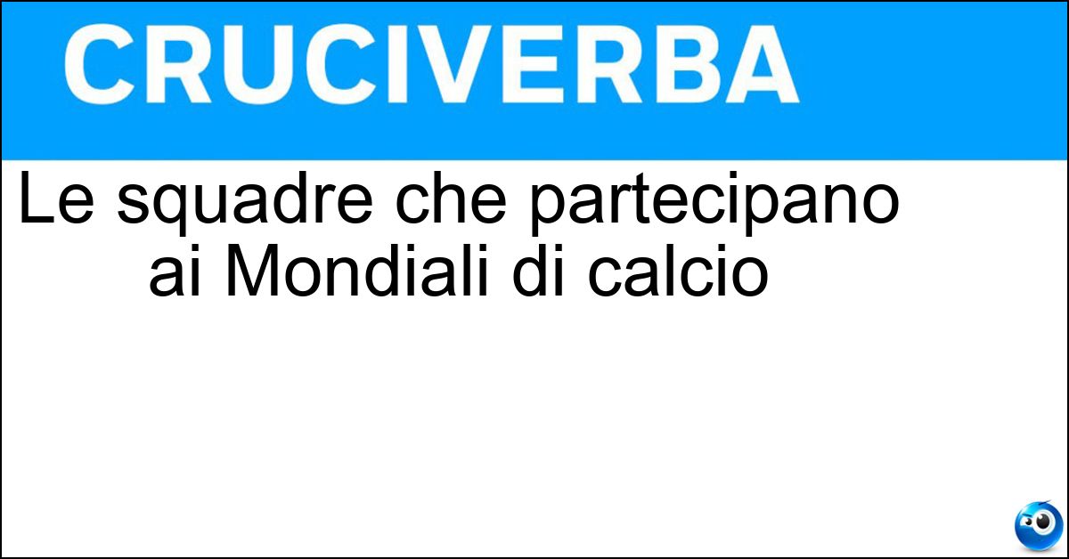 Le squadre che partecipano ai Mondiali di calcio Soluzione Le squadre che partecipano ai Mondiali di calcio - Nazionali
