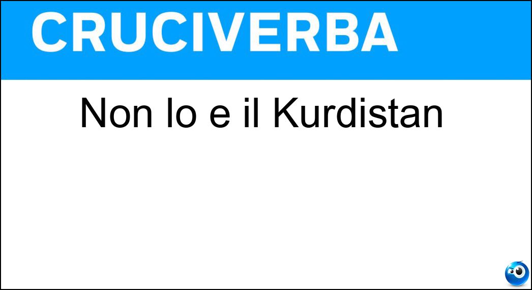 Non lo è il Kurdistan Soluzione Cruciverba: Non lo è il Kurdistan - Risposta Nazione