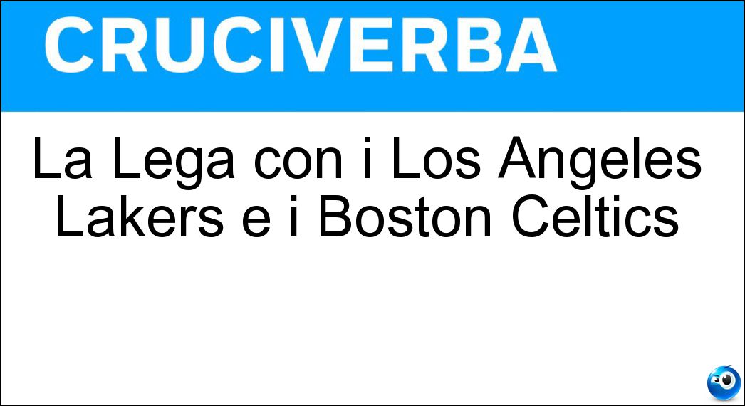La Lega con i Los Angeles Lakers e i Boston Celtics Soluzione Cruciverba: La Lega con i Los Angeles Lakers e i Boston Celtics - Risposta Nba