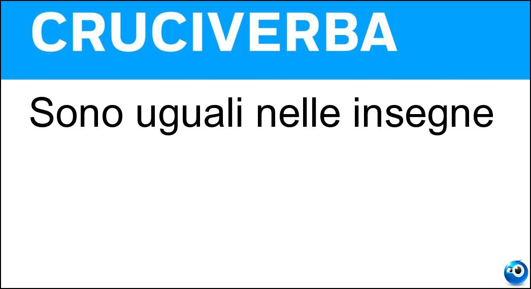 Sono uguali nelle insegne Soluzione Sono uguali nelle insegne - Ne