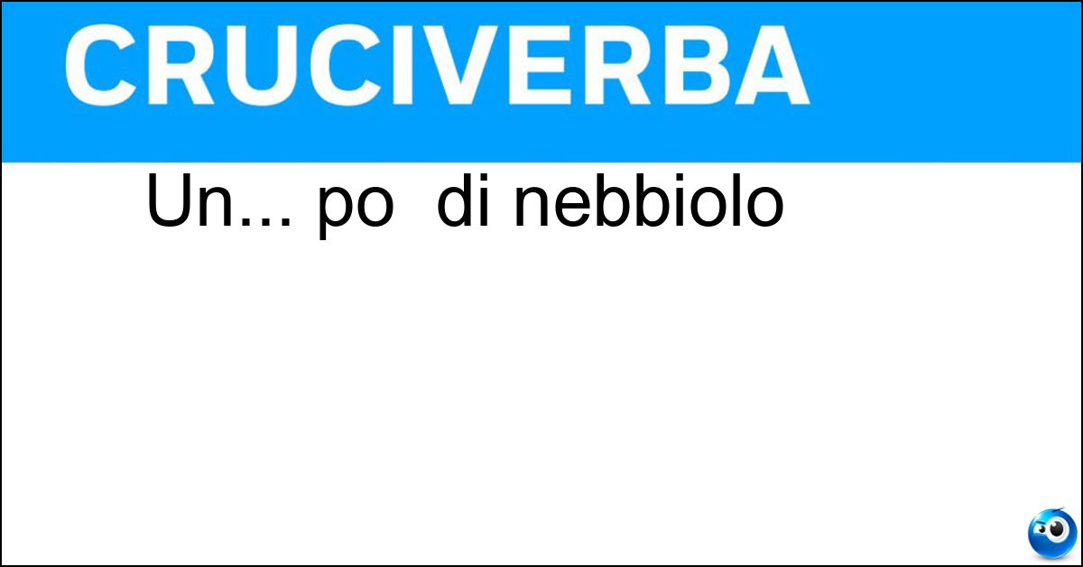 Soluzione Un... po  di nebbiolo - Ne
