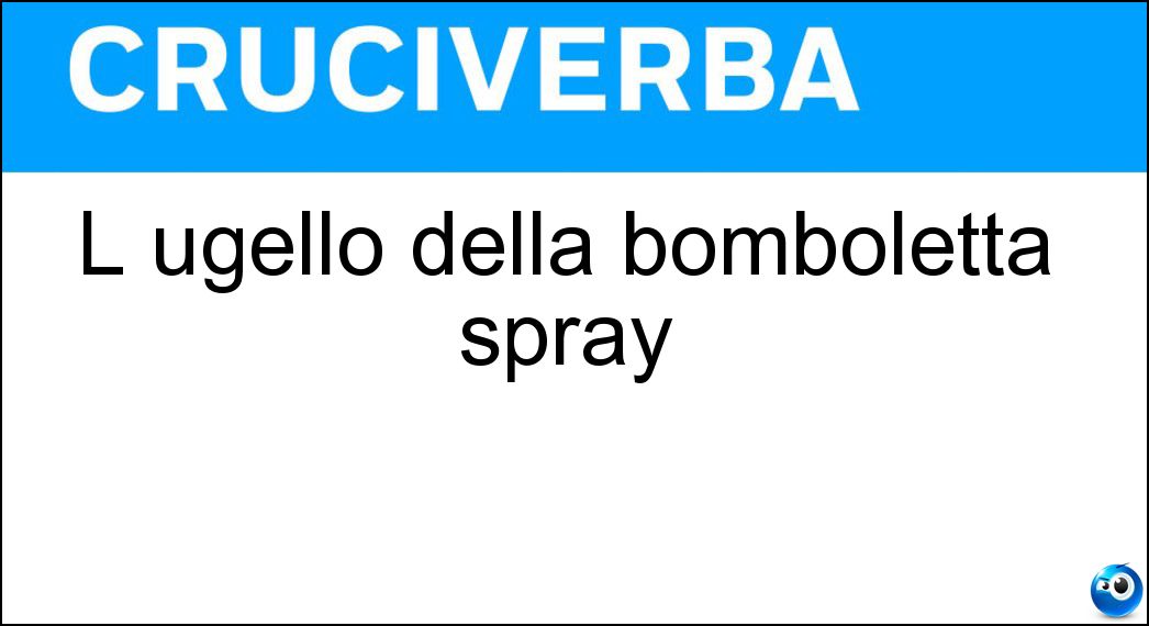 L ugello della bomboletta spray Soluzione Cruciverba: L ugello della bomboletta spray - Risposta Nebulizzatore
