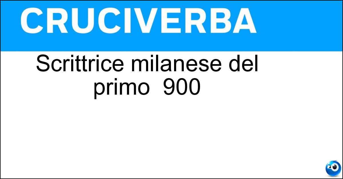 Soluzione Scrittrice milanese del primo  900 - Neera