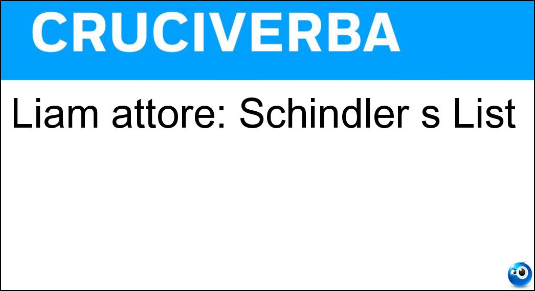 Liam attore: Schindler s List Soluzione Liam attore: Schindler s List - Neeson