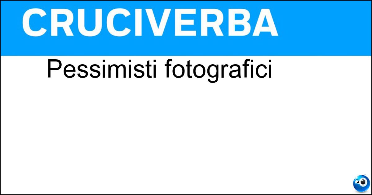 Pessimisti fotografici Soluzione Pessimisti fotografici - Negativi