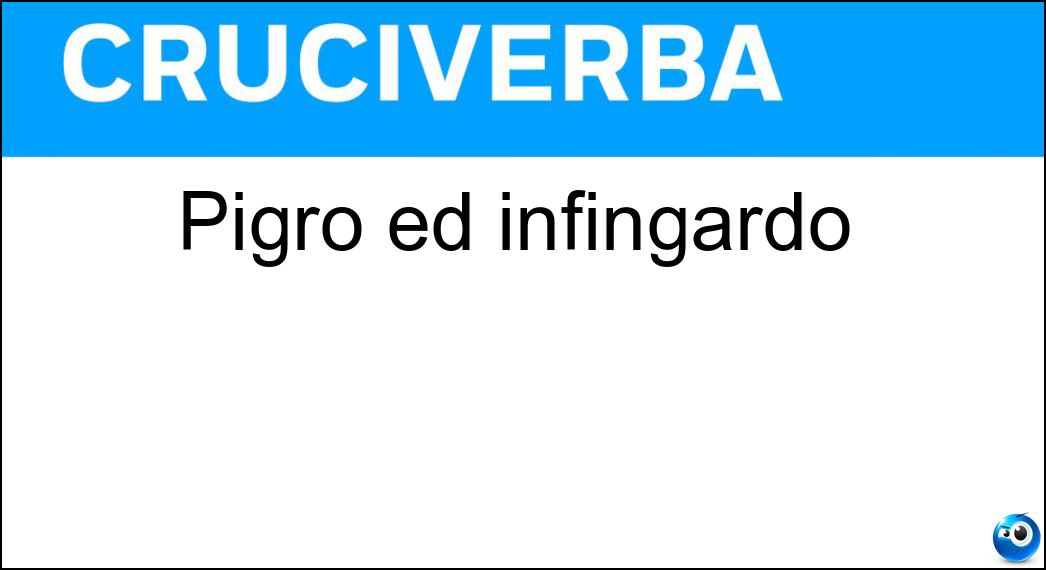 Pigro ed infingardo Soluzione Cruciverba: Pigro ed infingardo - Risposta Neghittoso