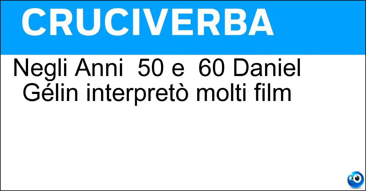 Negli Anni 50 e 60 Daniel Gélin interpretò molti film Soluzione Negli Anni 50 e 60 Daniel Gélin interpretò molti film - Negli